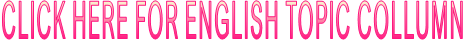 CLICK HERE FOR ENGLISH TOPIC COLLUMN